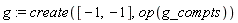 g := create([-1, -1], op(g_compts))