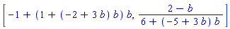 [-1+(1+(-2+3*b)*b)*b, (2-b)/(6+(-5+3*b)*b)]