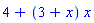 4+(3+x)*x