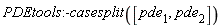 PDEtools:-casesplit([pde[1], pde[2]])