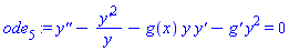 ode[5] := `y''`-`y'`^2/y-g(x)*y*`y'`-`g'`*y^2 = 0
