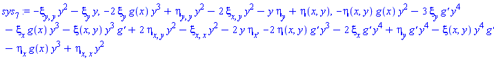 sys[7] := -xi[y, y]*y^2-xi[y]*y, -2*xi[y]*g(x)*y^3+eta[y, y]*y^2-2*xi[x, y]*y^2-y*eta[y]+eta(x, y), -eta(x, y)*g(x)*y^2-3*xi[y]*`g'`*y^4-xi[x]*g(x)*y^3-xi(x, y)*y^3*`g'`+2*eta[x, y]*y^2-xi[x, x]*y^2-2*y*eta[x], -2*eta(x, y)*`g'`*y^3-2*xi[x]*`g'`*y^4+eta[y]*`g'`*y^4-xi(x, y)*y^4*`g''`-eta[x]*g(x)*y^3+eta[x, x]*y^2