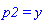 p2 = y