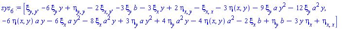sys[6] := [xi[y, y], -6*xi[y]*y+eta[y, y]-2*xi[x, y], -3*xi[y]*b-3*xi[x]*y+2*eta[x, y]-xi[x, x]-3*eta(x, y)-9*xi[y]*a*y^2-12*xi[y]*a^2*y, -6*eta(x, y)*a*y-6*xi[x]*a*y^2-8*xi[x]*a^2*y+3*eta[y]*a*y^2+4*eta[y]*a^2*y-4*eta(x, y)*a^2-2*xi[x]*b+eta[y]*b-3*y*eta[x]+eta[x, x]]