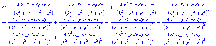 R1 := 4*k^2*D_x*dy*dx*dy/(k^2+x^2+y^2+z^2)^2-4*k^2*D_x*dy*dy*dx/(k^2+x^2+y^2+z^2)^2+4*k^2*D_x*dz*dx*dz/(k^2+x^2+y^2+z^2)^2-4*k^2*D_x*dz*dz*dx/(k^2+x^2+y^2+z^2)^2-4*k^2*D_y*dx*dx*dy/(k^2+x^2+y^2+z^2)^2+4*k^2*D_y*dx*dy*dx/(k^2+x^2+y^2+z^2)^2+4*k^2*D_y*dz*dy*dz/(k^2+x^2+y^2+z^2)^2-4*k^2*D_y*dz*dz*dy/(k^2+x^2+y^2+z^2)^2-4*k^2*D_z*dx*dx*dz/(k^2+x^2+y^2+z^2)^2+4*k^2*D_z*dx*dz*dx/(k^2+x^2+y^2+z^2)^2-4*k^2*D_z*dy*dy*dz/(k^2+x^2+y^2+z^2)^2+4*k^2*D_z*dy*dz*dy/(k^2+x^2+y^2+z^2)^2