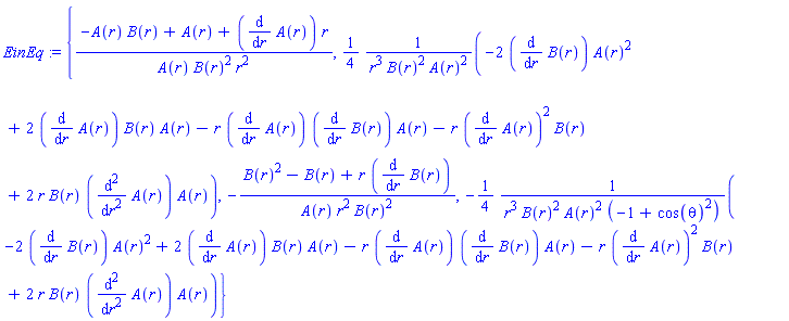{(-A(r)*B(r)+A(r)+(diff(A(r), r))*r)/(A(r)*B(r)^2*r^2), (1/4)*(-2*(diff(B(r), r))*A(r)^2+2*(diff(A(r), r))*B(r)*A(r)-r*(diff(A(r), r))*(diff(B(r), r))*A(r)-r*(diff(A(r), r))^2*B(r)+2*r*B(r)*(diff(diff(A(r), r), r))*A(r))/(r^3*B(r)^2*A(r)^2), -(B(r)^2-B(r)+r*(diff(B(r), r)))/(A(r)*r^2*B(r)^2), -(1/4)*(-2*(diff(B(r), r))*A(r)^2+2*(diff(A(r), r))*B(r)*A(r)-r*(diff(A(r), r))*(diff(B(r), r))*A(r)-r*(diff(A(r), r))^2*B(r)+2*r*B(r)*(diff(diff(A(r), r), r))*A(r))/(r^3*B(r)^2*A(r)^2*(-1+cos(theta)^2))}