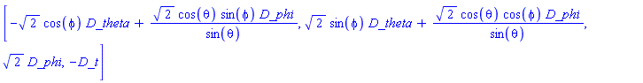 [_DG([["vector", M1, []], [[[3], -2^(1/2)*cos(phi)], [[4], 2^(1/2)*cos(theta)*sin(phi)/sin(theta)]]]), _DG([["vector", M1, []], [[[3], 2^(1/2)*sin(phi)], [[4], 2^(1/2)*cos(theta)*cos(phi)/sin(theta)]]]), _DG([["vector", M1, []], [[[4], 2^(1/2)]]]), _DG([["vector", M1, []], [[[1], -1]]])]