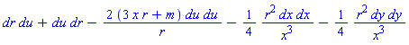 _DG([["tensor", M8, [["cov_bas", "cov_bas"], []]], [[[1, 2], 1], [[2, 1], 1], [[2, 2], -2*(3*x*r+m)/r], [[3, 3], -(1/4)*r^2/x^3], [[4, 4], -(1/4)*r^2/x^3]]])