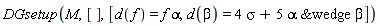 DGsetup(M, [], [d(f) = f*alpha, d(beta) = 4*sigma+5*`&wedge`(alpha, beta)])