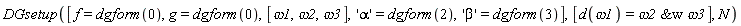 DGsetup([f = dgform(0), g = dgform(0), [omega1, omega2, omega3], 'alpha' = dgform(2), 'beta' = dgform(3)], [d(omega1) = `&w`(omega2, omega3)], N)