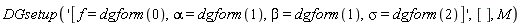 DGsetup('[f = dgform(0), alpha = dgform(1), beta = dgform(1), sigma = dgform(2)]', [], M)