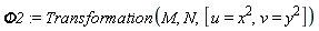 Phi2 := Transformation(M, N, [u = x^2, v = y^2])
