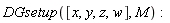 DGsetup([x, y, z, w], M)