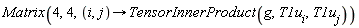 Matrix(4, 4, proc (i, j) options operator, arrow; TensorInnerProduct(g, T1u[i], T1u[j]) end proc)