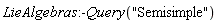 LieAlgebras:-Query("Semisimple")
