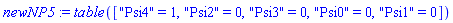 table( [( "Psi4" ) = 1, ( "Psi2" ) = 0, ( "Psi3" ) = 0, ( "Psi0" ) = 0, ( "Psi1" ) = 0 ] )