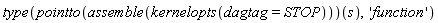 type((pointto(assemble(kernelopts(dagtag = STOP))))(s), 'function')