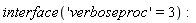 interface('verboseproc' = 3)
