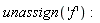 unassign('f')