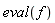 eval(f)