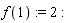 f(1) := 2