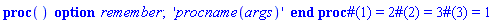 proc () option remember; table( [( 1 ) = 2, ( 2 ) = 3, ( 3 ) = 1 ] ) 'procname(args)' end proc