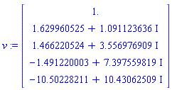 v := Vector[column]([[1.], [1.629960525+1.091123636*I], [1.466220524+3.556976909*I], [-1.491220003+7.397559819*I], [-10.50228211+10.43062509*I]])