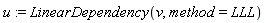 u := LinearDependency(v, method = LLL)
