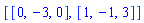 [[0, -3, 0], [1, -1, 3]]