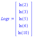 Logs := Vector[column]([[ln(2)], [ln(3)], [ln(5)], [ln(6)], [ln(10)]])