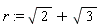 r := sqrt(2)+sqrt(3)