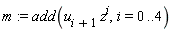 m := add(u[i+1]*z^i, i = 0 .. 4)
