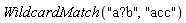 WildcardMatch("a?b", "acc")