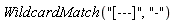 WildcardMatch("[---]", "-")