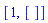 [1, []]
