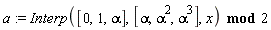 a := `mod`(Interp([0, 1, alpha], [alpha, alpha^2, alpha^3], x), 2)