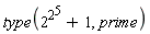 type(2^(2^5)+1, prime)