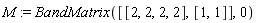 M := BandMatrix([[2, 2, 2, 2], [1, 1]], 0)