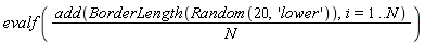 evalf(add(BorderLength(Random(20, 'lower')), i = 1 .. N)/N)
