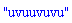 "uvuuvuvu"