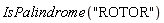 IsPalindrome("ROTOR")
