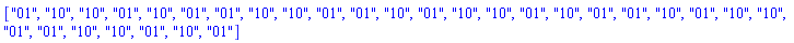 ["01", "10", "10", "01", "10", "01", "01", "10", "10", "01", "01", "10", "01", "10", "10", "01", "10", "01", "01", "10", "01", "10", "10", "01", "01", "10", "10", "01", "10", "01"]