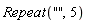 Repeat("", 5)