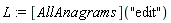L := ([AllAnagrams])("edit")