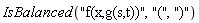 IsBalanced("f(x,g(s,t))", "(", ")")