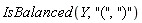 IsBalanced(Y, "(", ")")