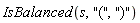 IsBalanced(s, "(", ")")
