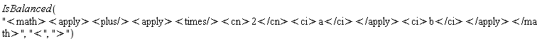 IsBalanced("<math><apply><plus/><apply><times/><cn>2</cn><ci>a</ci></apply><ci>b</ci></apply></math>", "<", ">")
