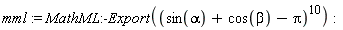 mml := MathML:-Export((sin(alpha)+cos(beta)-Pi)^10)