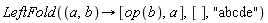 LeftFold(proc (a, b) options operator, arrow; [op(b), a] end proc, [], "abcde")
